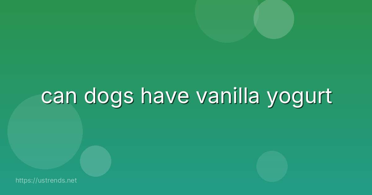 can dogs have vanilla yogurt