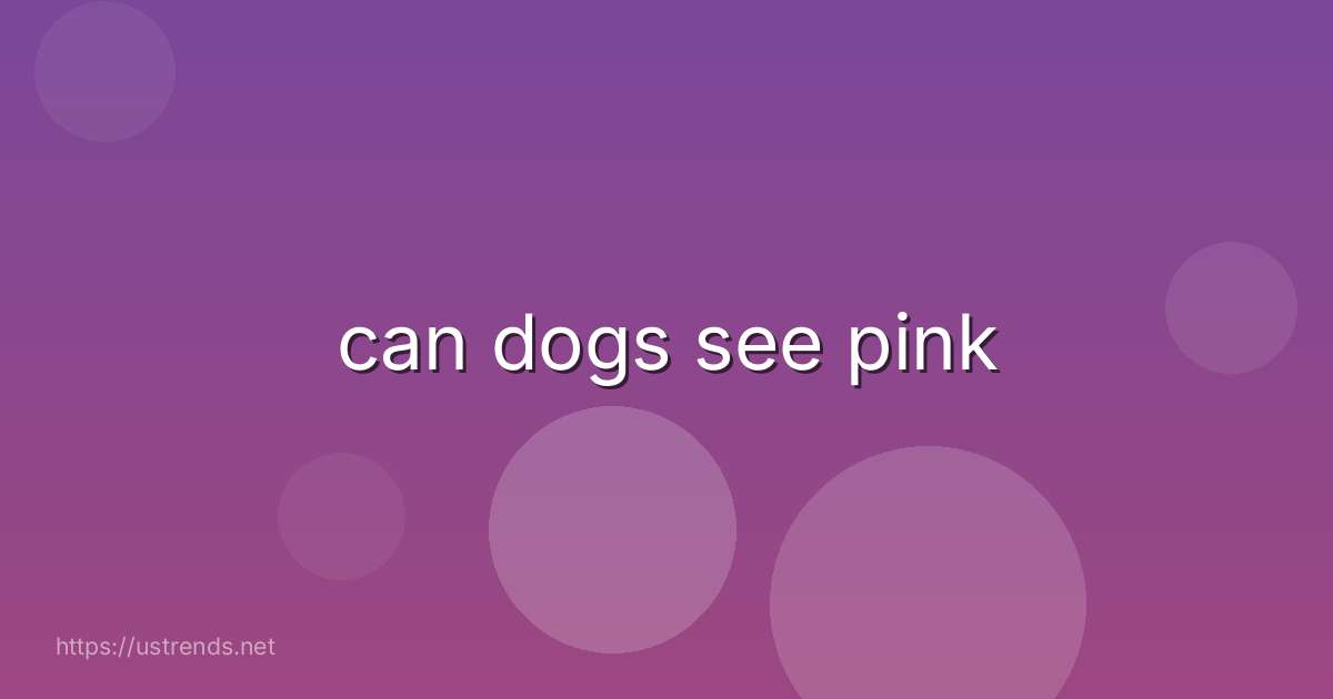 can dogs see pink
