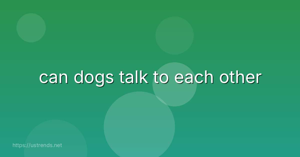 can dogs talk to each other