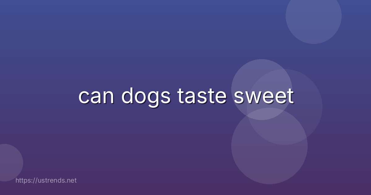 can dogs taste sweet
