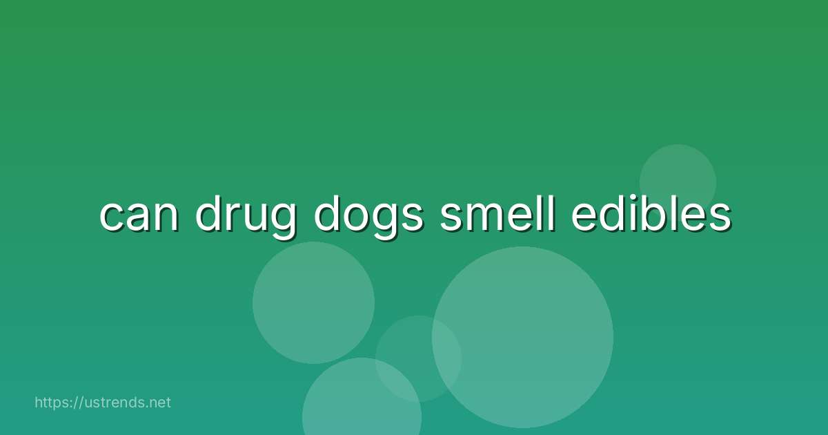 can drug dogs smell edibles