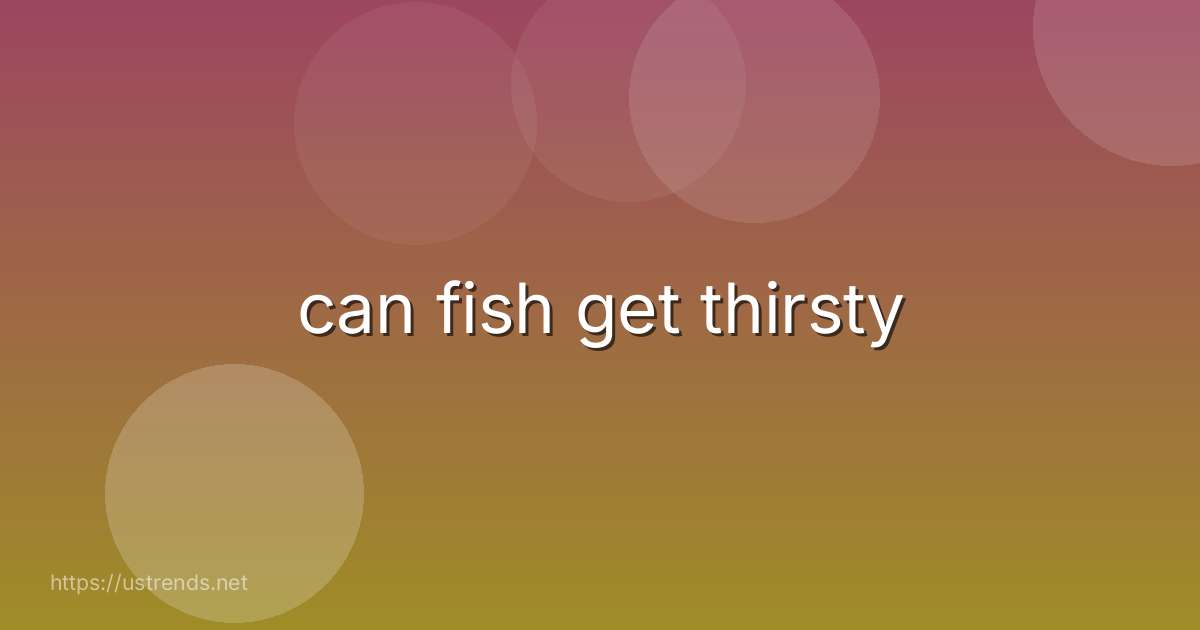 can fish get thirsty