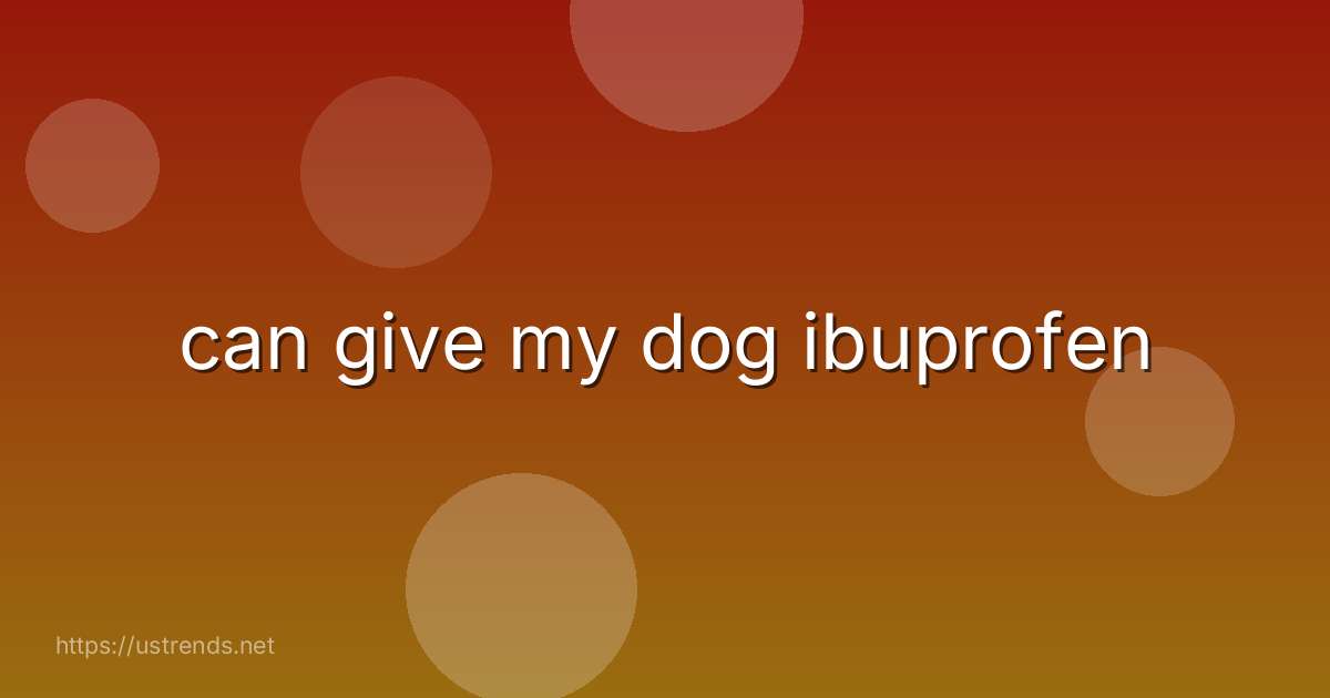 can give my dog ibuprofen