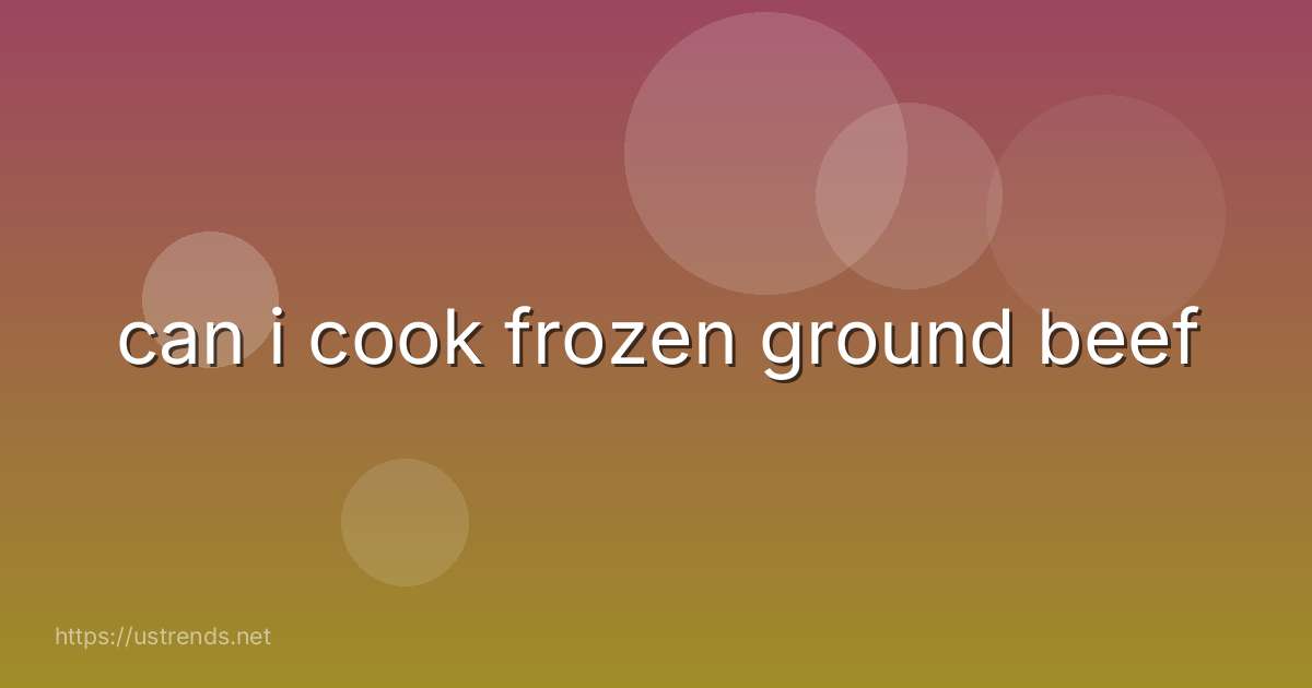 can i cook frozen ground beef