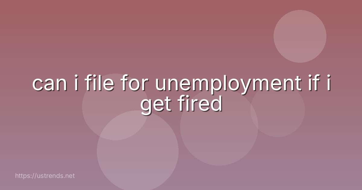 can i file for unemployment if i get fired