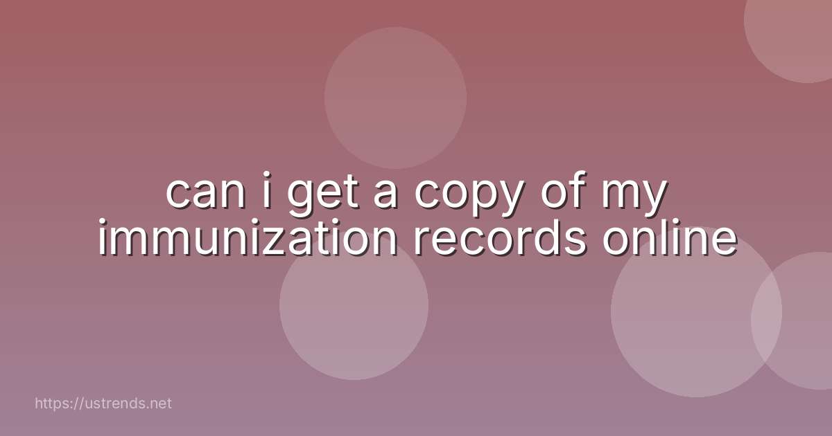 can i get a copy of my immunization records online