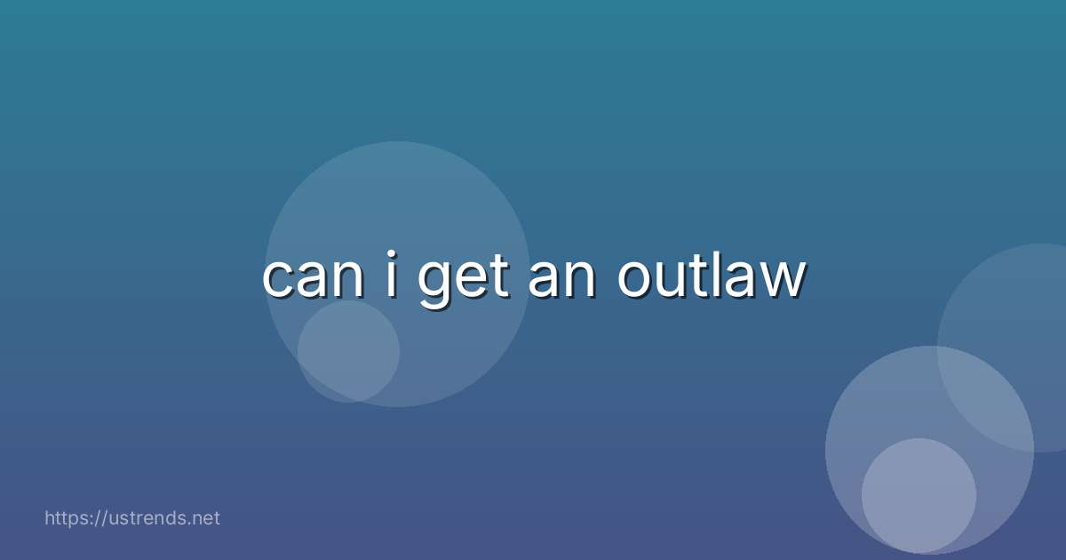 can i get an outlaw