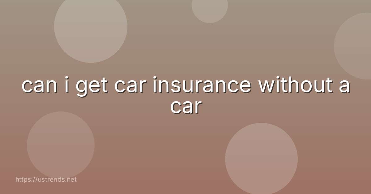 can i get car insurance without a car