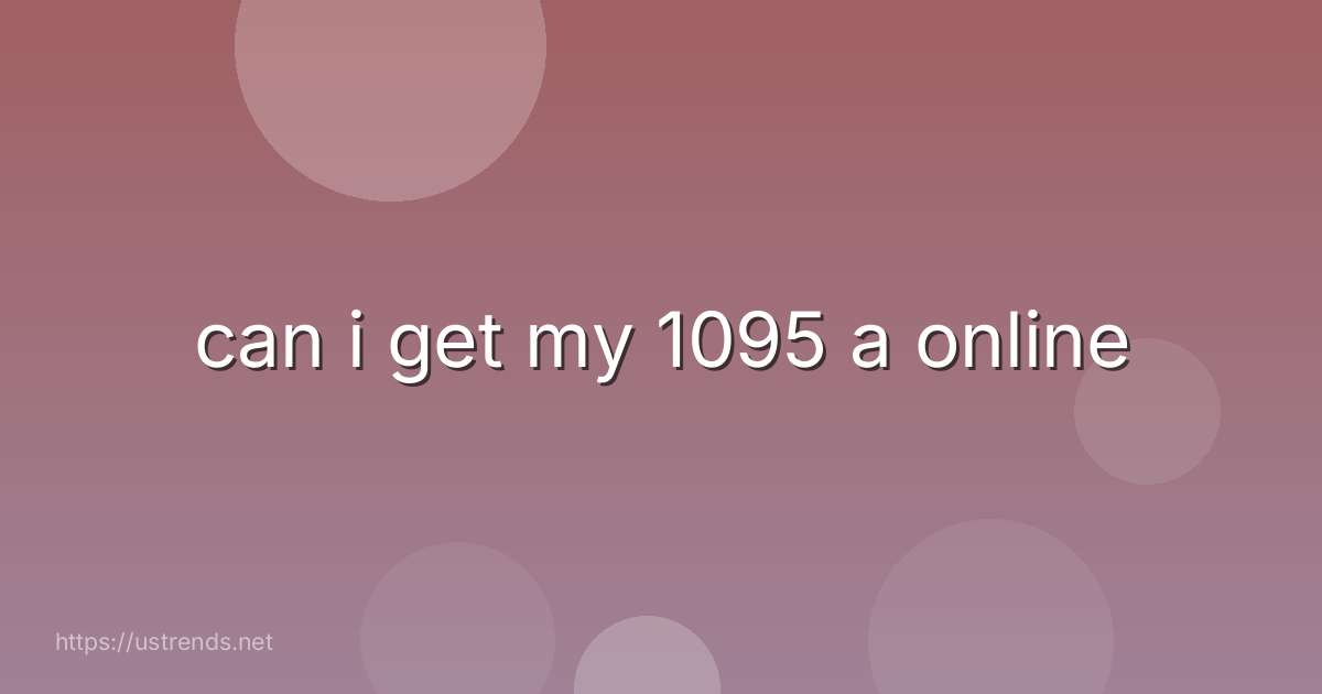 can i get my 1095 a online