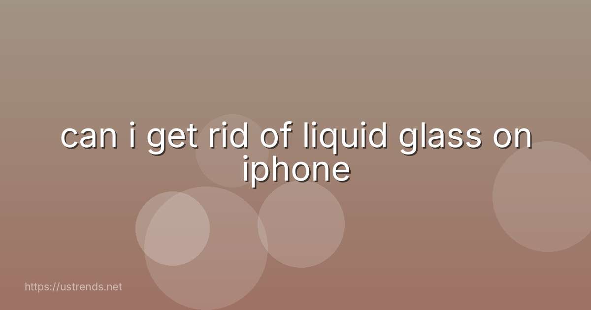 can i get rid of liquid glass on iphone