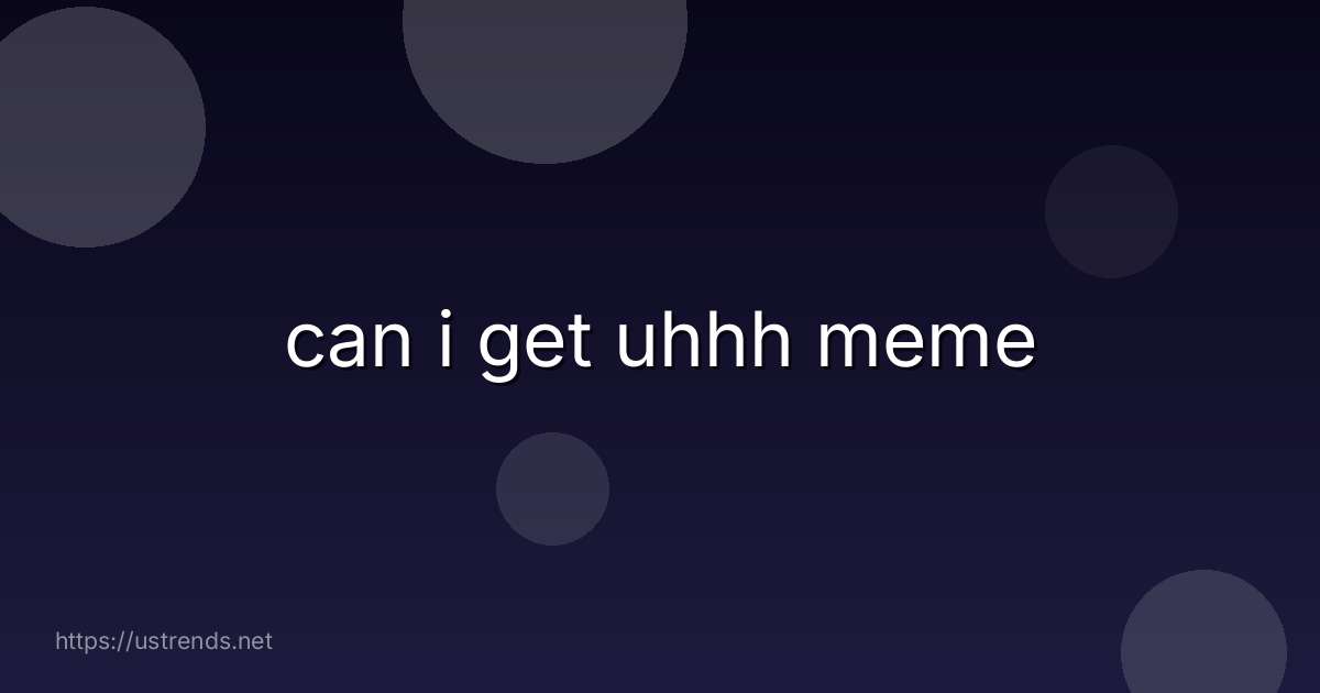 can i get uhhh meme