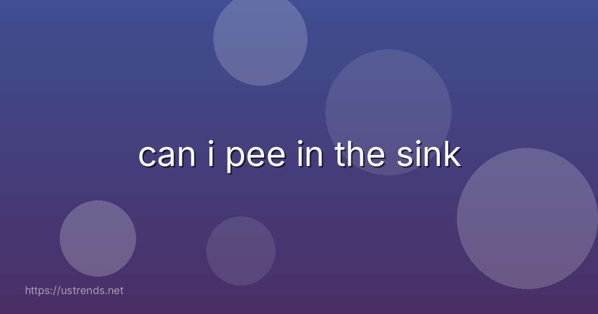 can i pee in the sink