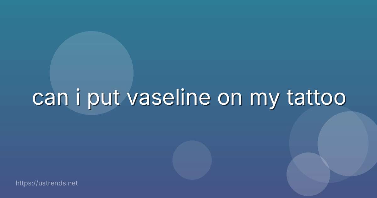 can i put vaseline on my tattoo
