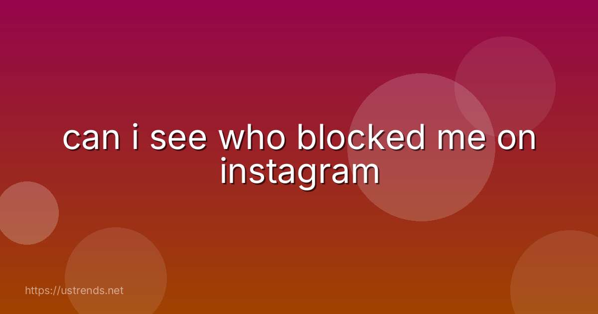 can i see who blocked me on instagram