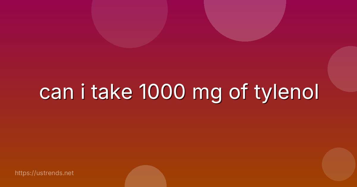 can i take 1000 mg of tylenol