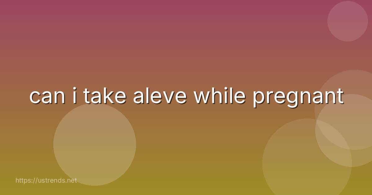 can i take aleve while pregnant
