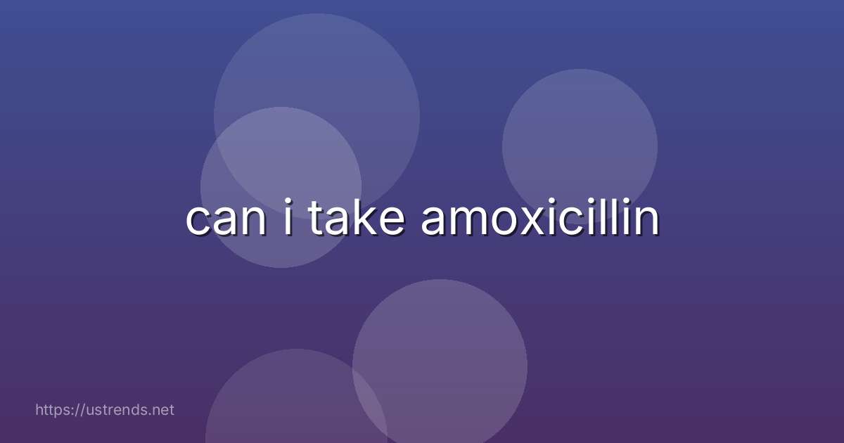 can i take amoxicillin