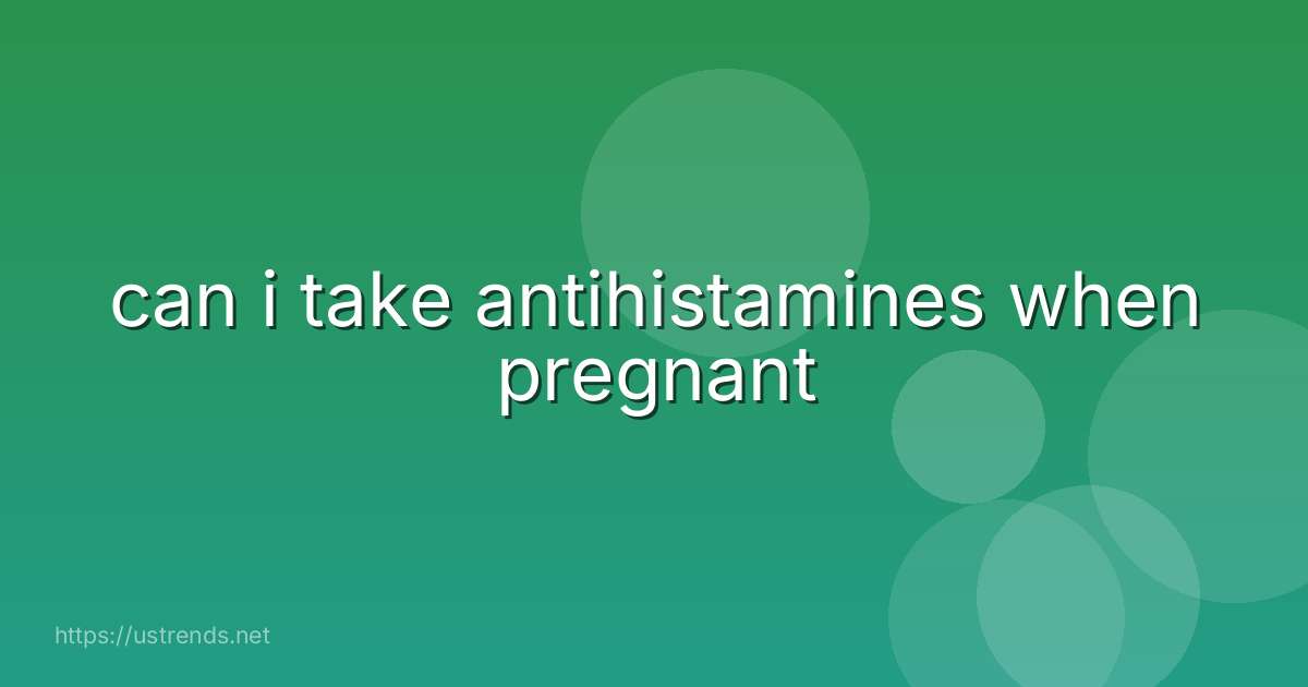 can i take antihistamines when pregnant