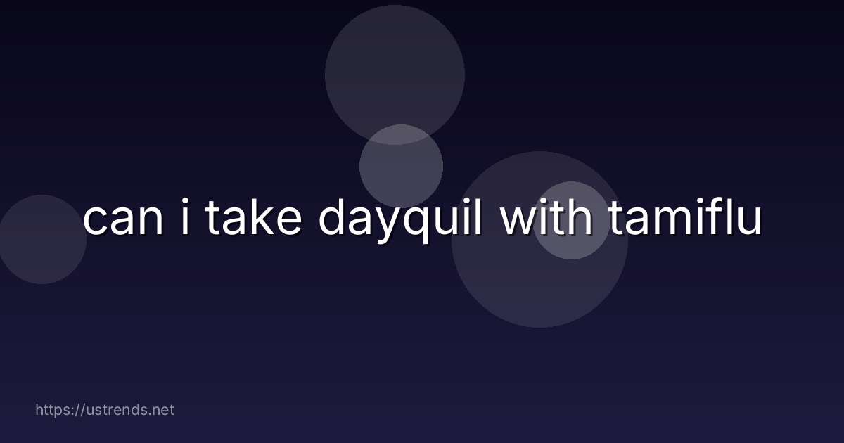 can i take dayquil with tamiflu