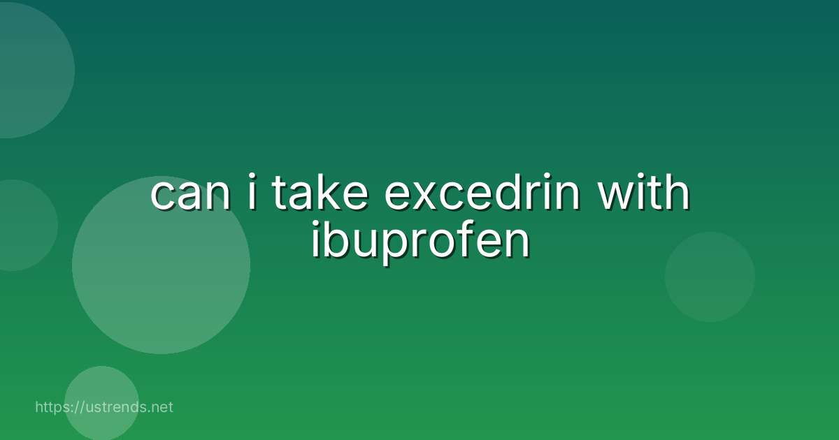 can i take excedrin with ibuprofen