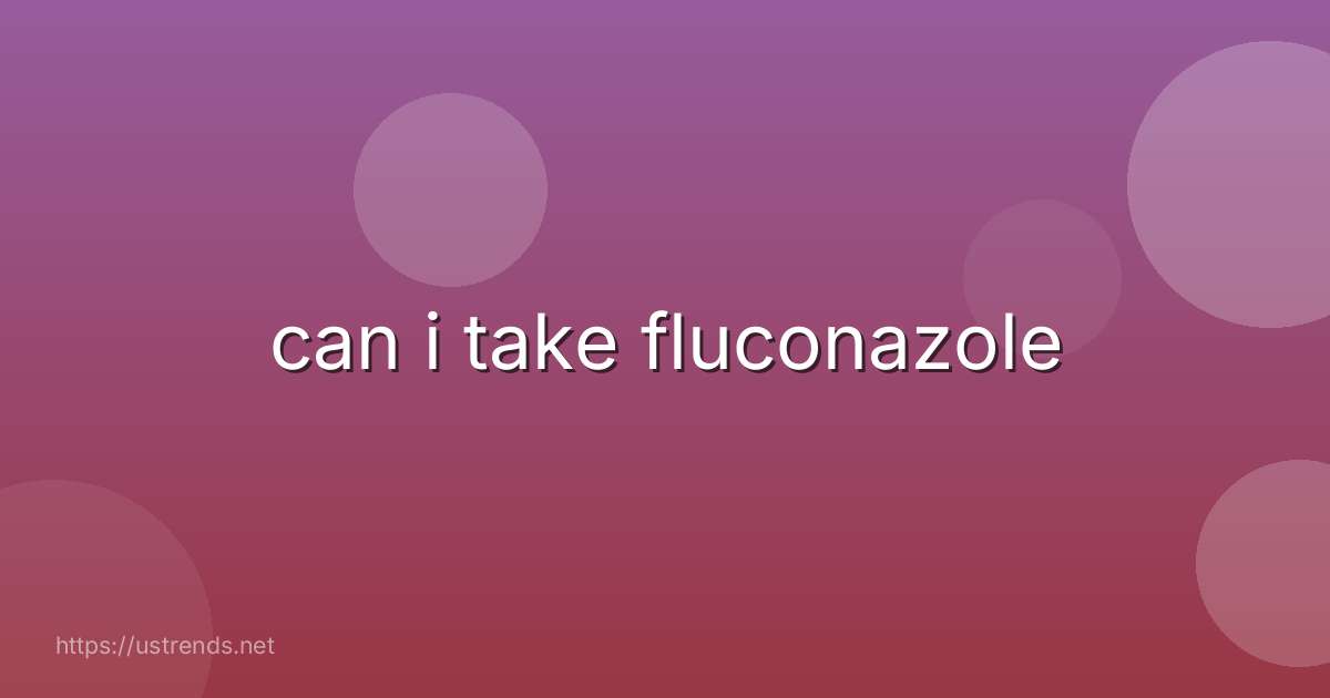 can i take fluconazole