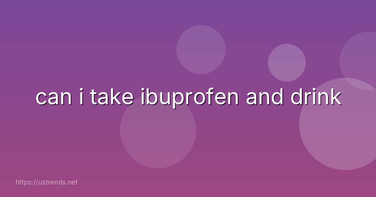 can i take ibuprofen and drink