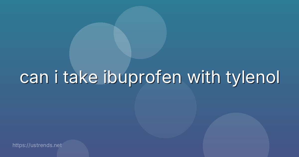 can i take ibuprofen with tylenol