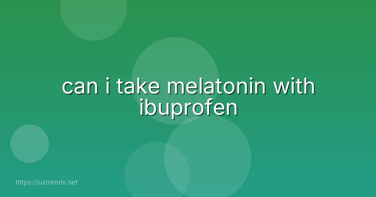 can i take melatonin with ibuprofen