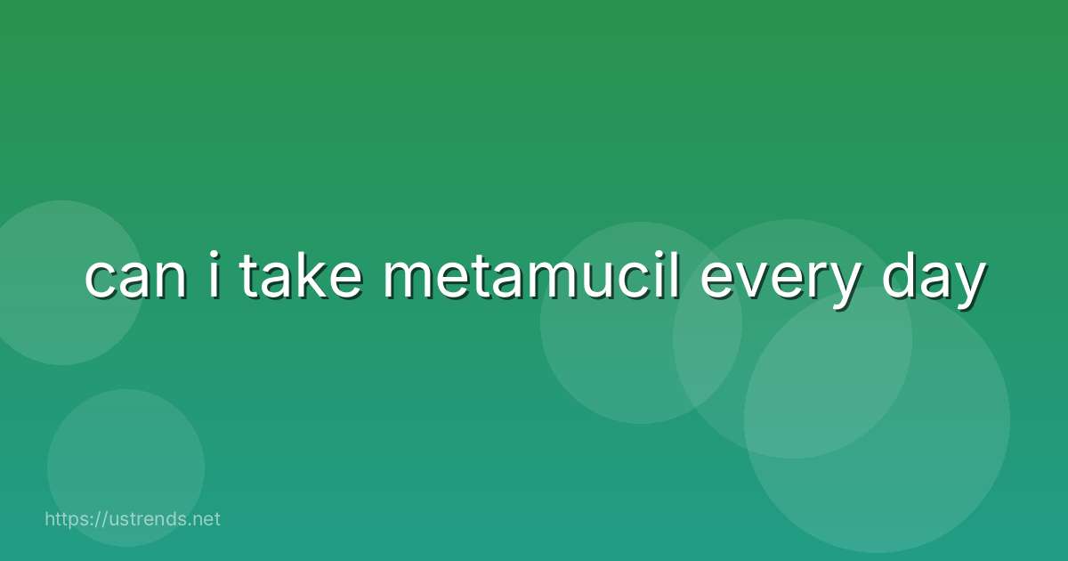 can i take metamucil every day