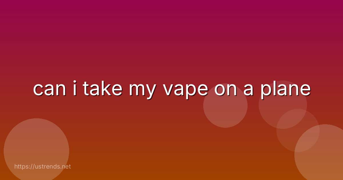 can i take my vape on a plane