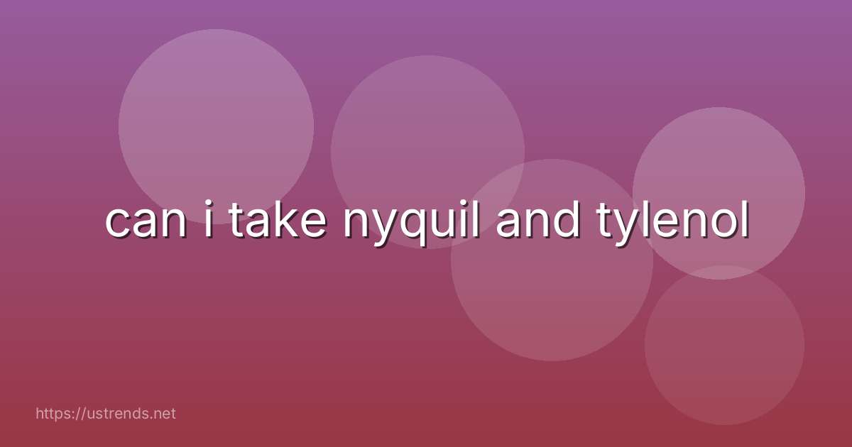 can i take nyquil and tylenol