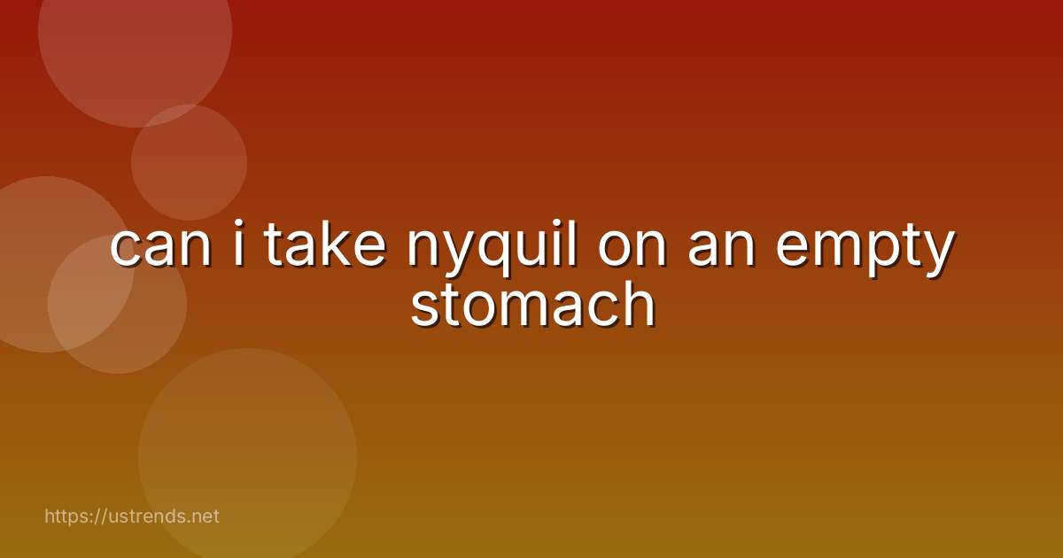 can i take nyquil on an empty stomach