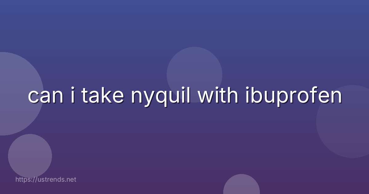 can i take nyquil with ibuprofen