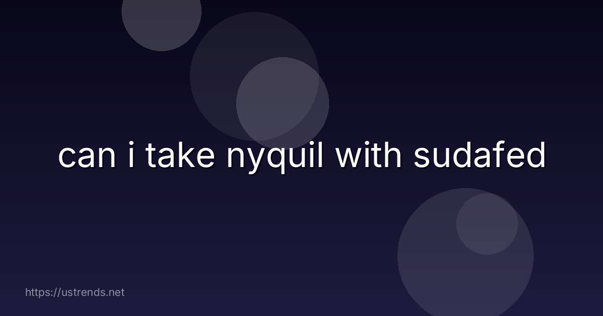 can i take nyquil with sudafed