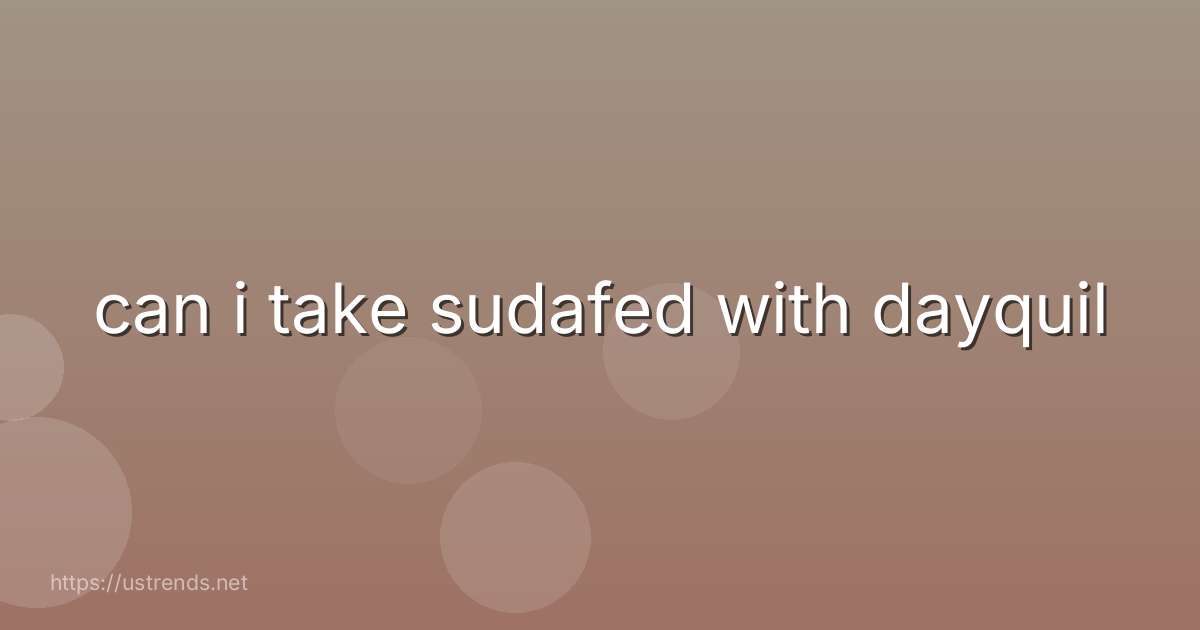 can i take sudafed with dayquil