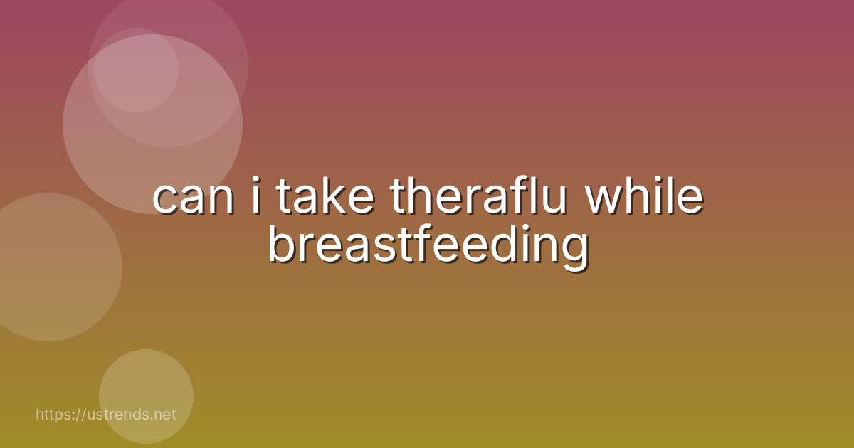 can i take theraflu while breastfeeding
