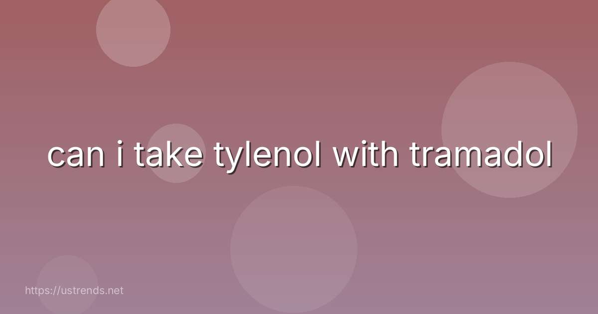 can i take tylenol with tramadol