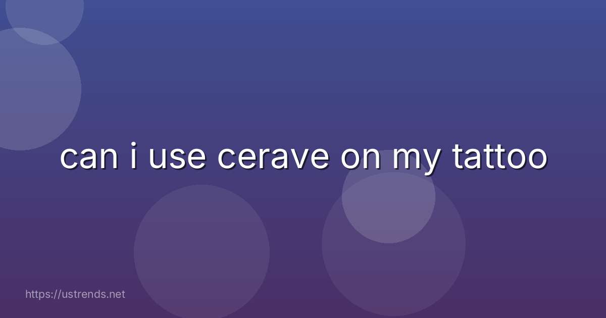 can i use cerave on my tattoo