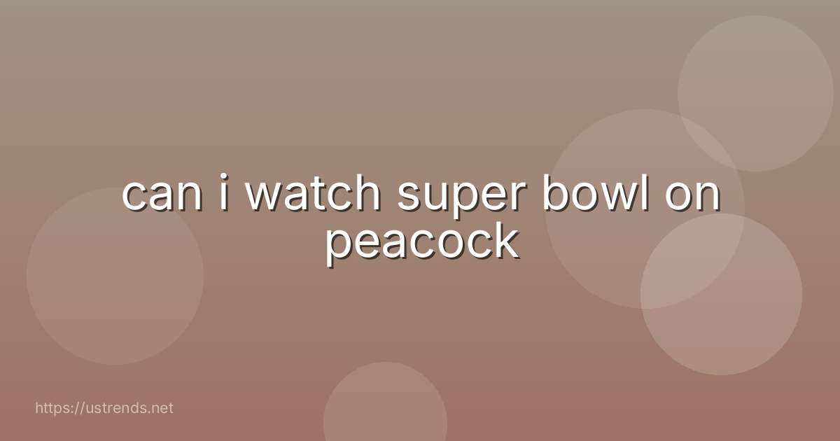 can i watch super bowl on peacock