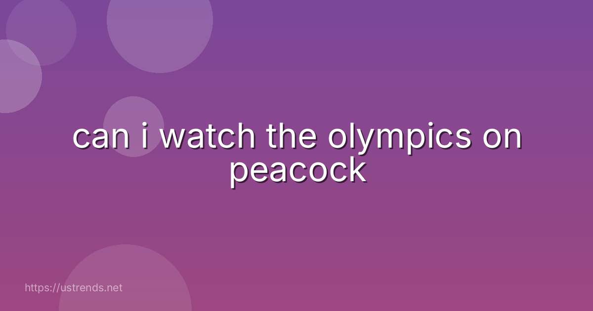 can i watch the olympics on peacock