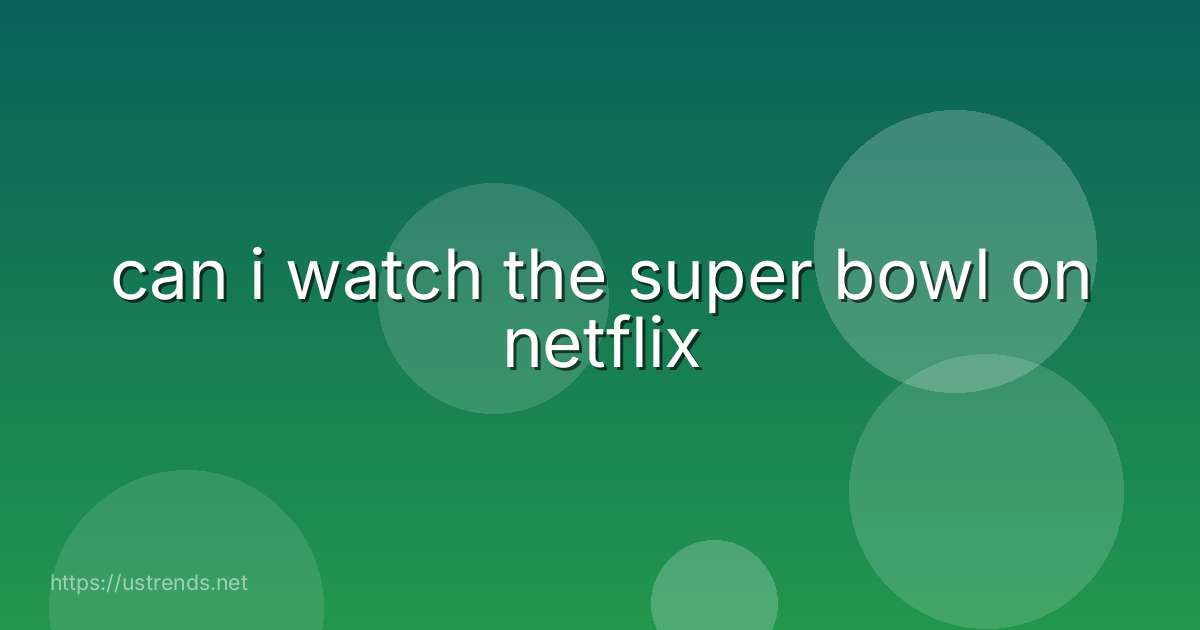 can i watch the super bowl on netflix