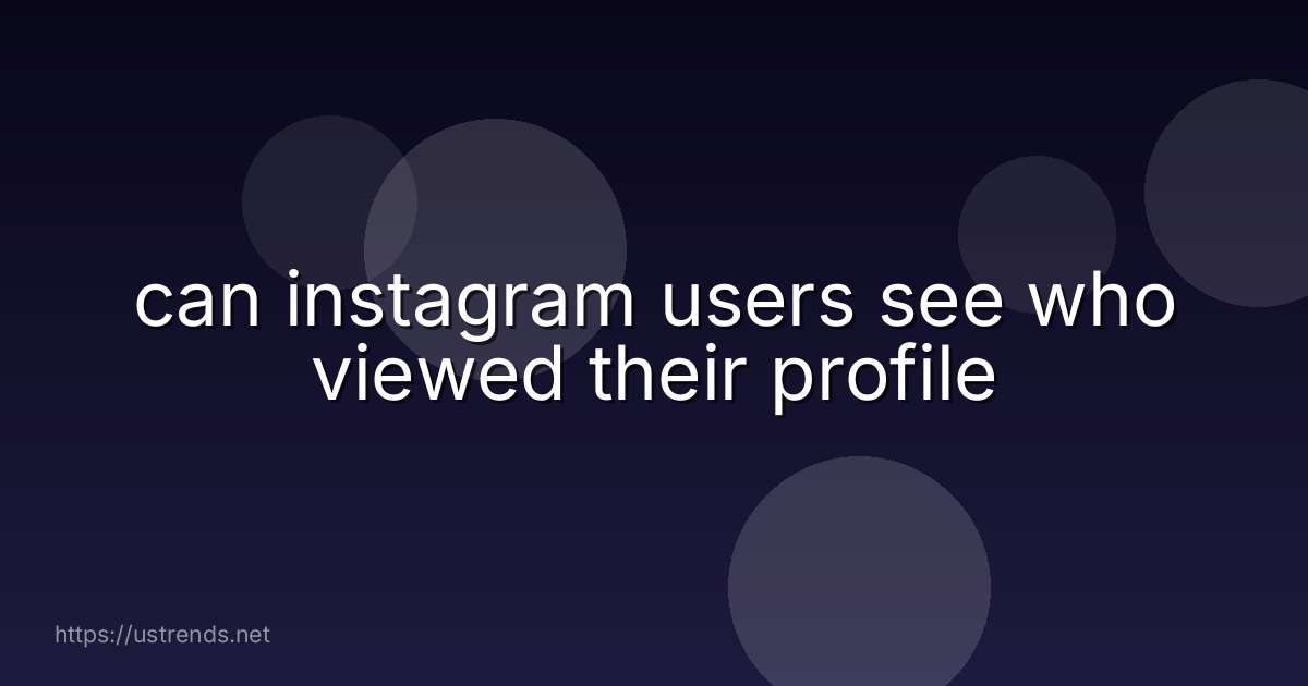 can instagram users see who viewed their profile