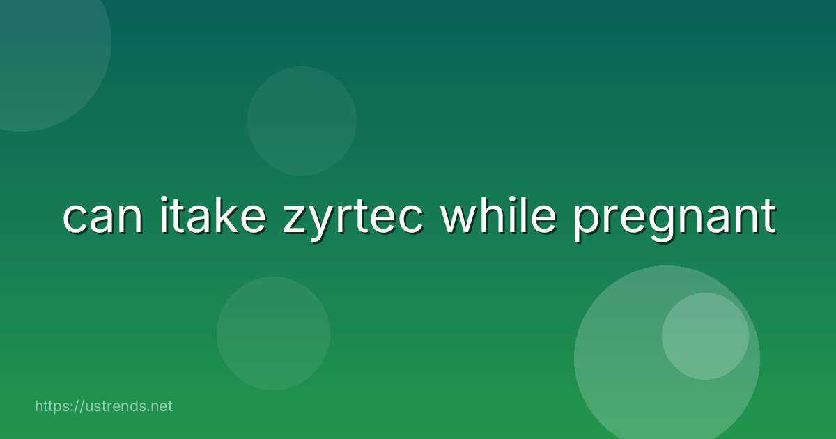 can itake zyrtec while pregnant