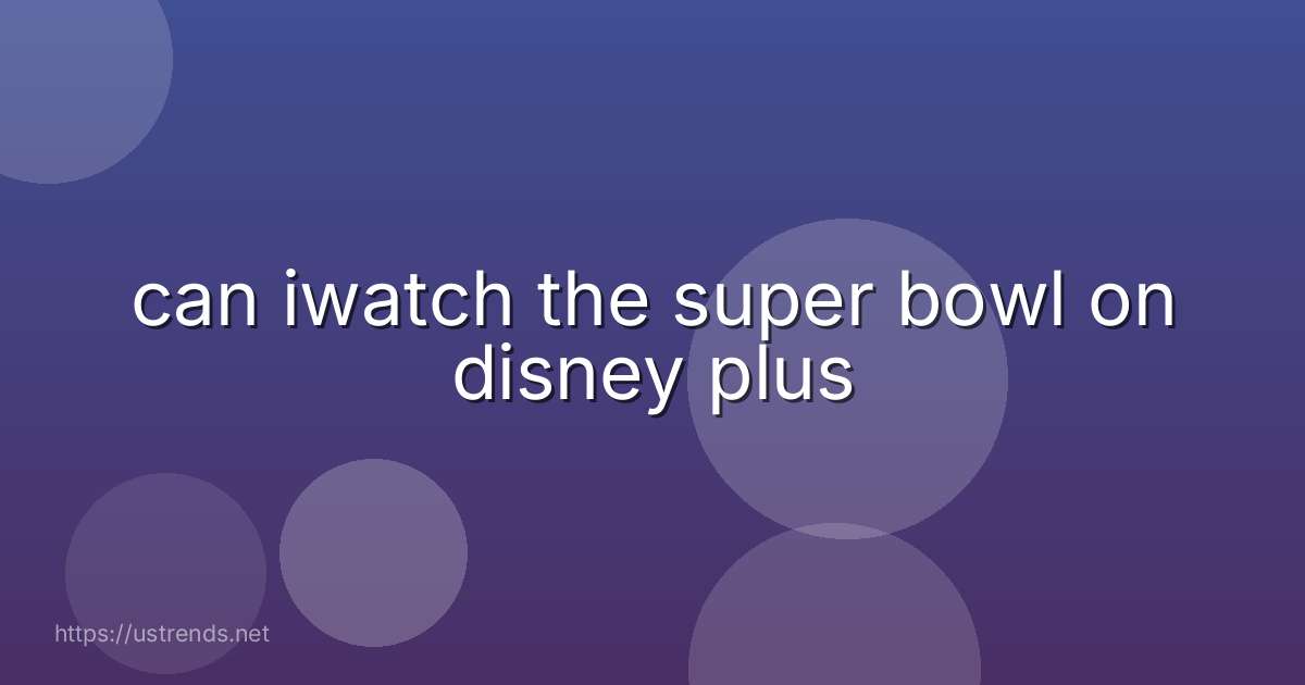 can iwatch the super bowl on disney plus