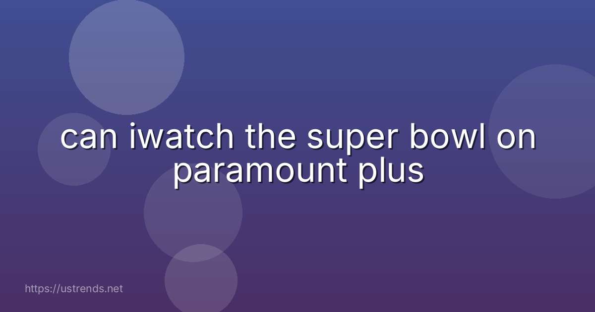 can iwatch the super bowl on paramount plus
