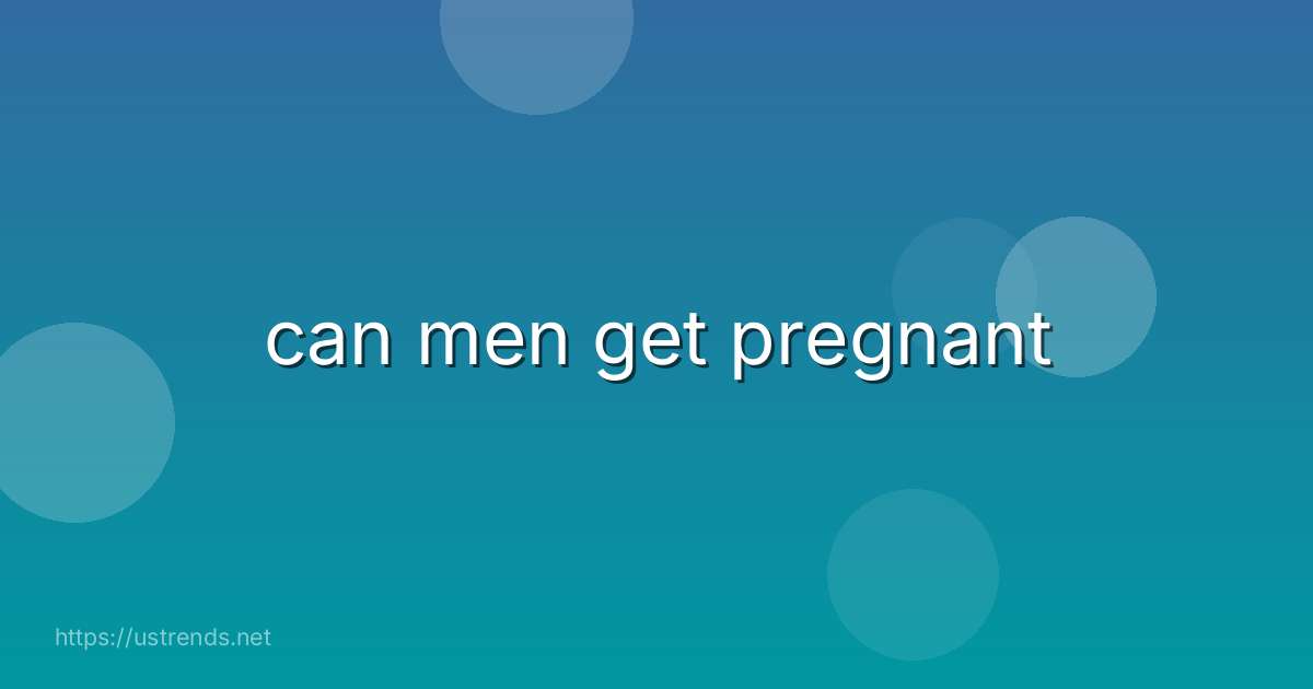 can men get pregnant