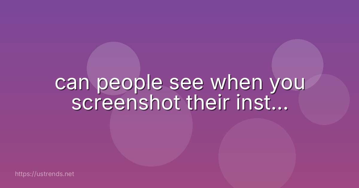 can people see when you screenshot their inst...