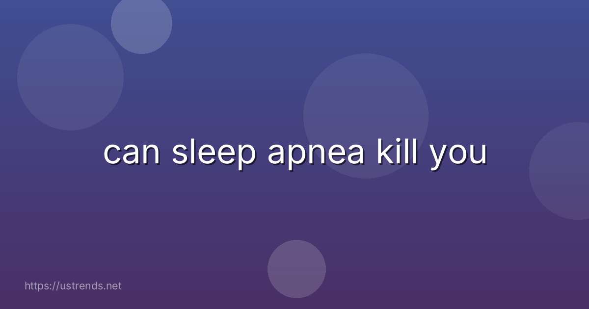 can sleep apnea kill you