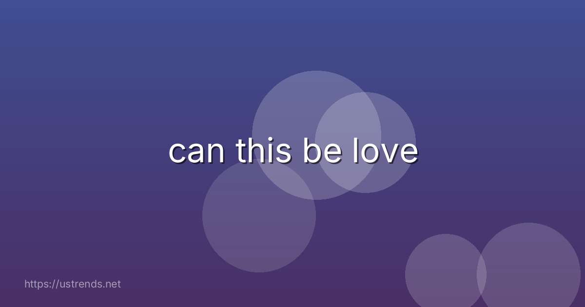 can this be love