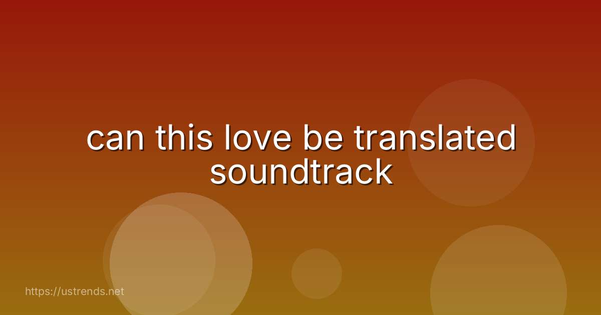 can this love be translated soundtrack